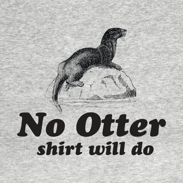 No otter shirt will do by Blister